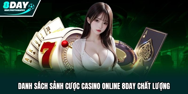 Danh sách sảnh cược casino online 8DAY chất lượng