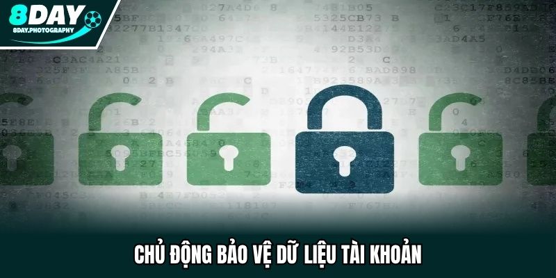 Chủ động bảo vệ dữ liệu tài khoản