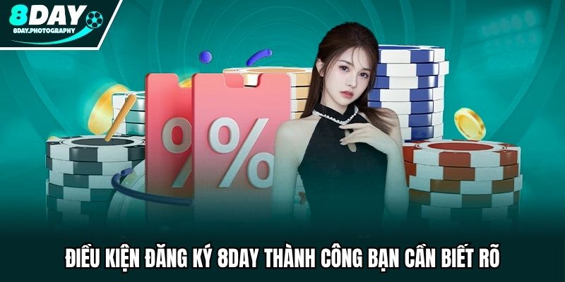 Điều kiện đăng ký 8DAY thành công bạn cần biết rõ