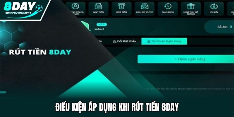 Điều kiện áp dụng khi rút tiền 8Day