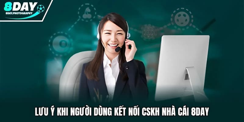 Lưu ý khi người dùng kết nối CSKH nhà cái 8DAY