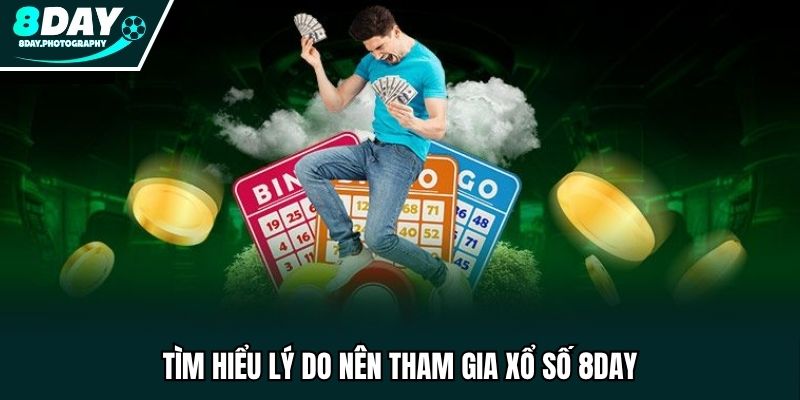 Tìm hiểu lý do nên tham gia xổ số 8DAY