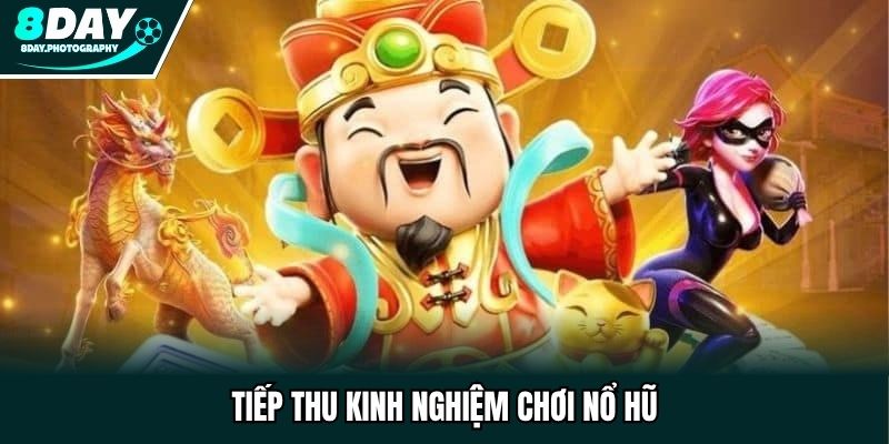 Tiếp thu kinh nghiệm chơi nổ hũ