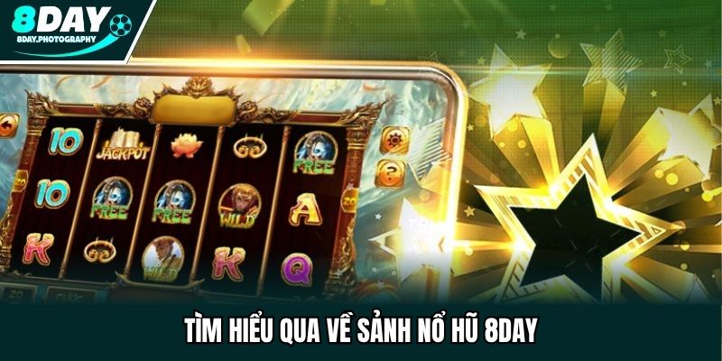 Tìm hiểu qua về sảnh nổ hũ 8DAY