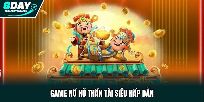 Game nổ hũ thần tài siêu hấp dẫn